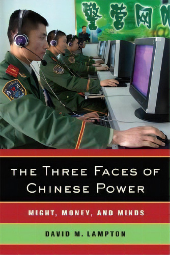 The Three Faces Of Chinese Power: Might, Money, And Minds, De David M. Lampton., Vol. 1. Editorial University California Press, Tapa Blanda En Inglés