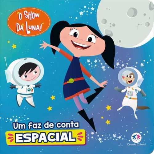 O Show Da Luna - Um Faz De Conta Espacial, De Barbieri, Paloma Blanca Alves. Editora Ciranda Cultural, Capa Mole Em Português