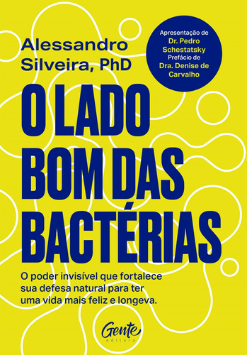 O lado bom das bactérias: O poder invisível que fortalece sua defesa natural para uma vida mais feliz e longeva., de Silveira, Alessandro. Editora Gente Livraria e Editora Ltda., capa mole em português, 2021