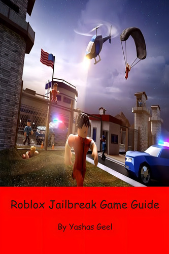 Libro Roblox Jailbreak Game Guide-inglés, De Geel, Yashas., Vol. 1. Editorial Independently Published, Tapa Blanda En Inglés