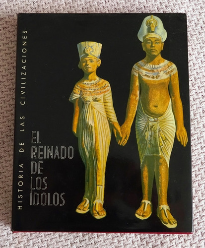 Historia De Las Civilizaciones  ( El Reinado De Los Idolos )