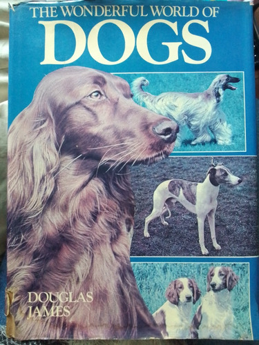 The Wonderful World Of Dogs De D. James 1° Ed. (1976)