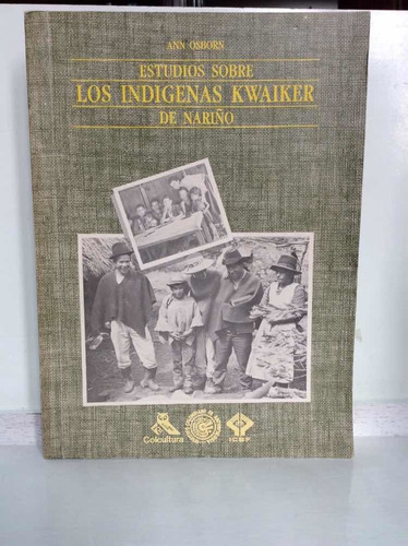 Estudios Sobre Los Indígenas Kwaiker De Nariño - Ann Osborn
