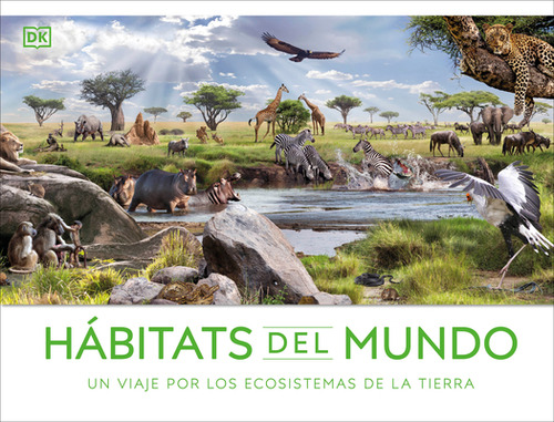 Hãâ¡bitats Del Mundo (habitats Of The World): Un Viaje Por Los Ecosistemas De La Tierra, De Dk. Editorial Dk Pub, Tapa Dura En Inglés