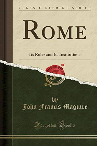 Rome Its Ruler And Its Institutions (classic Reprint)