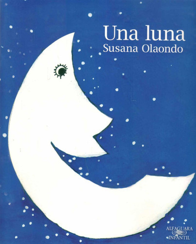 Una Luna, De Susana Olaondo. Editorial Alfaguara, Tapa Blanda En Español