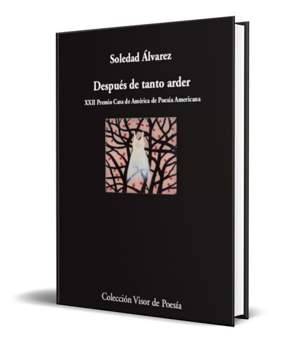 Despues De Tanto Arder, De Soledad Alvarez. Editorial Visor Libros, Tapa Blanda En Español, 2022