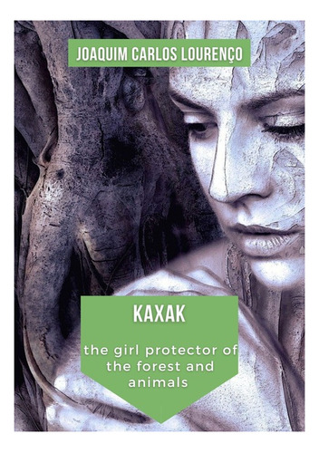 Kaxak: The Girl Protector Of The Forest And Animals, De Joaquim Carlos Lourenço. Série Não Aplicável, Vol. 1. Editora Clube De Autores, Capa Mole, Edição 1 Em Inglês, 2021