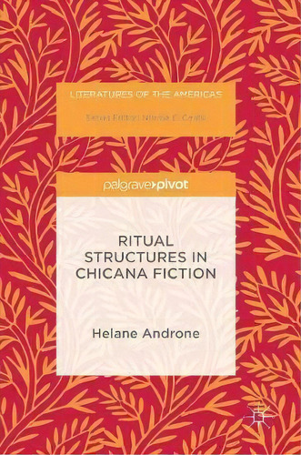 Ritual Structures In Chicana Fiction, De Helane Androne. Editorial Palgrave Macmillan, Tapa Dura En Inglés