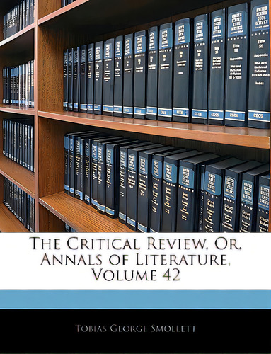 The Critical Review, Or, Annals Of Literature, Volume 42, De Smollett, Tobias George. Editorial Nabu Pr, Tapa Blanda En Inglés