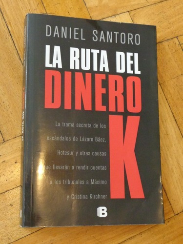 La Ruta Del Dinero K. Daniel Santoro. Ediciones B.&-.