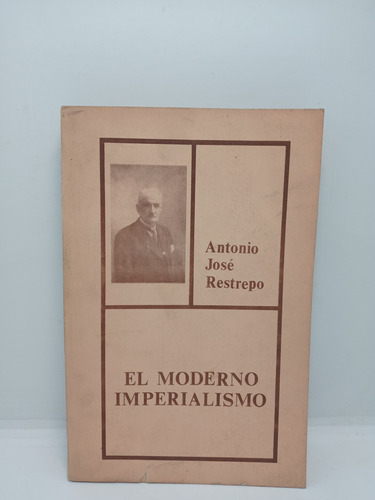 El Moderno Imperialismo - Antonio José Restrepo - Historia