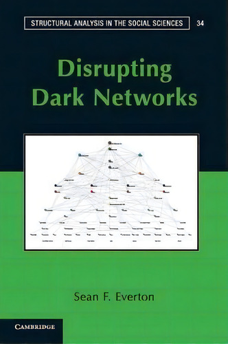 Structural Analysis In The Social Sciences: Disrupting Dark Networks Series Number 34, De Sean F. Everton. Editorial Cambridge University Press, Tapa Blanda En Inglés
