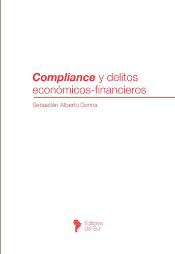 Compliance Y Delitos Economicos - Financieros, De Donna Sebastian Alberto. Editorial Editores Del Sur, Tapa Blanda En Español, 2023