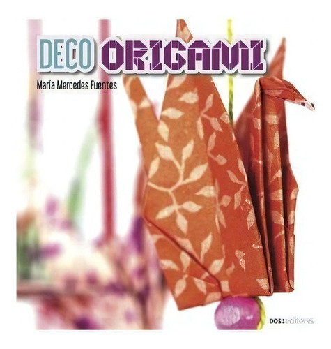 Deco Origami : Tãâ©cnicas, De María Mercedes Fuentes., Vol. 1. Editorial 978-987-610-659-7, Tapa Blanda En Español