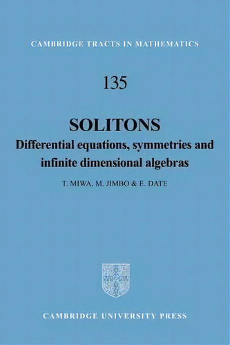 Cambridge Tracts In Mathematics: Solitons: Differential Equations, Symmetries And Infinite Dimens..., De T. Miwa. Editorial Cambridge University Press, Tapa Blanda En Inglés