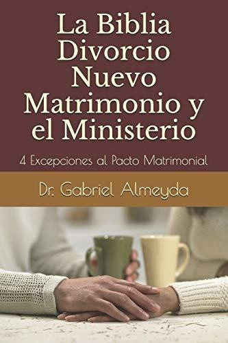 La Biblia Divorcio Nuevo Matrimonio Y El Ministerio 4 Excep, De Almeyda, Dr. Gabriel. Editorial Independently Published, Tapa Blanda En Español, 2019
