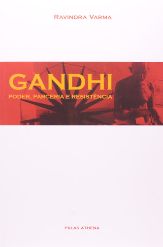 Gandhi: Poder, parceria e resistência, de Varma, Ravindra. Editora Associação Palas Athena do Brasil, capa mole em português, 2002