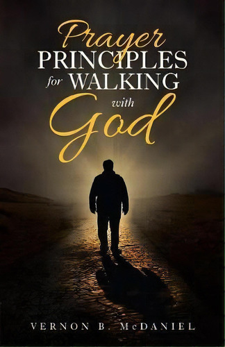 Prayer Principles For Walking With God, De Vernon B Mcdaniel. Editorial Westbow Press, Tapa Blanda En Inglés