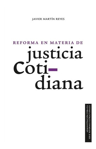 Reforma En Materia De Justicia Cotidiana, De Javier Martín Reyes. Editorial Fondo De Cultura Económica En Español