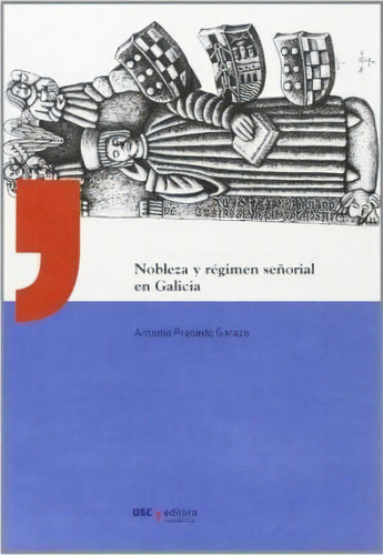 Nobleza Y Régimen Señorial En Galicia : La Casa De Montaos, De Antonio Presedo Garazo. Editorial Servizo De Publicacións E Intercambio Científico Da Usc En Español