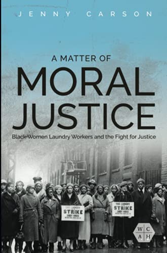 A Matter Of Moral Justice: Black Women Laundry Workers And The For Justice (working Class In American History), De Carson, Jenny. Editorial University Of Illinois Press, Tapa Blanda En Inglés