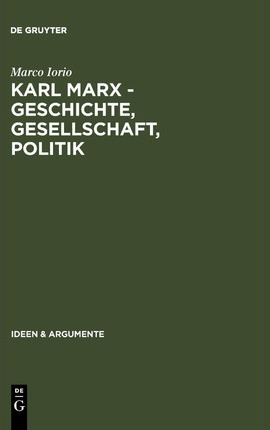 Karl Marx - Geschichte, Gesellschaft, Politik : Eine Ein-...