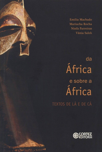 Da África e sobre a África: textos de lá e de cá, de Machado, Emilia. Cortez Editora e Livraria LTDA, capa mole em português, 2012