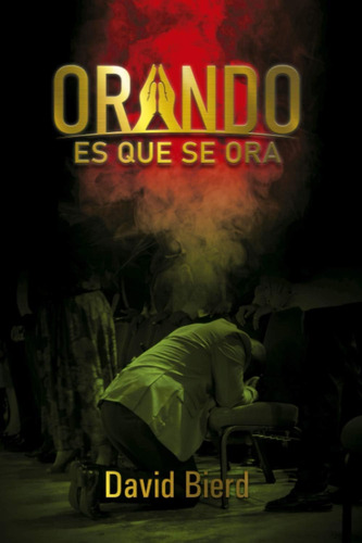 Libro: Orando Es Que Se Ora (spanish Edition)