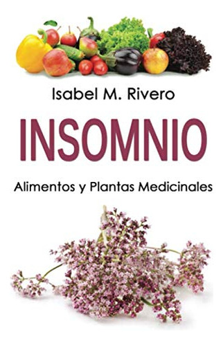 Insomnio. Alimentos Y Plantas Medicinales: Conoce Todo Sobre