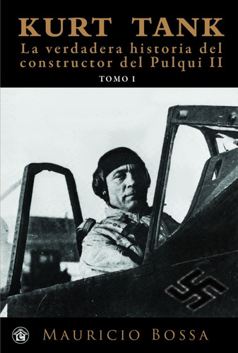 Kurt Tank Historia Del Constructor Del Pulqui 2 Tomo 1 Bossa