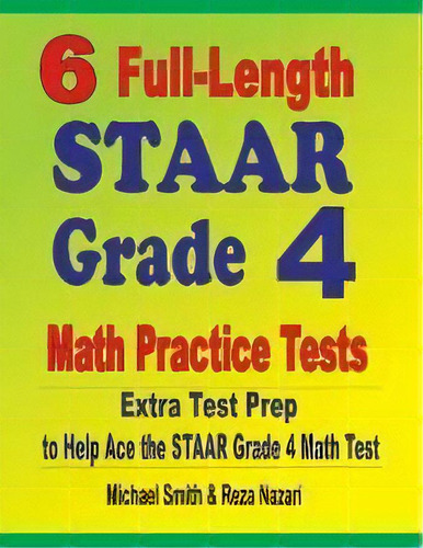 6 Full-length Staar Grade 4 Math Practice Tests : Extra Test Prep To Help Ace The Staar Grade 4 M..., De Michael Smith. Editorial Math Notion, Tapa Blanda En Inglés