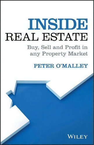 Inside Real Estate : Buy, Sell And Profit In Any Property Market, De Peter O'malley. Editorial John Wiley & Sons Australia Ltd, Tapa Blanda En Inglés