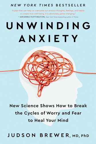 Unwinding Anxiety: New Science Shows How To Break The Cycles Of Worry And Fear To Heal Your Mind, De Brewer, Judson. Editorial Avery, Tapa Dura En Inglés