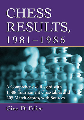 Libro Chess Results, 1981-1985: A Comprehensive Record Wi...