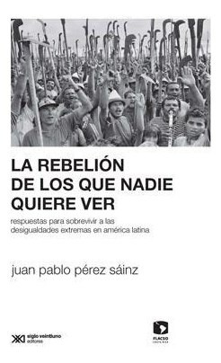 La Rebelion De Los Que Nadie Quiere Ver - Perez Sainz Juan