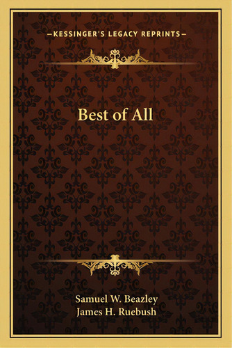 Best Of All, De Beazley, Samuel W.. Editorial Kessinger Pub Llc, Tapa Blanda En Inglés