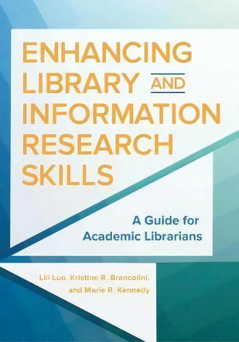 Enhancing Library And Information Research Skills : A Guide For Academic Librarians, De Lili Luo., Vol. 1. Editorial Abc-clio, Tapa Blanda En Inglés, 2017