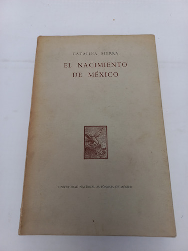 El Nacimiento De México - Catalina Sierra - 1a. Edición 1960