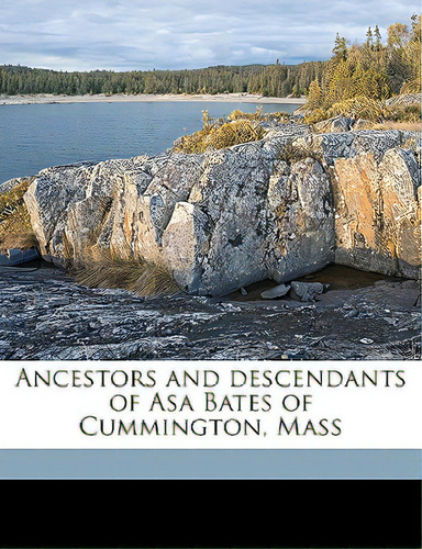 Ancestors And Descendants Of Asa Bates Of Cummington, Mass Volume 1, De Bates, Newton Whitmarsh. Editorial Nabu Pr, Tapa Blanda En Inglés