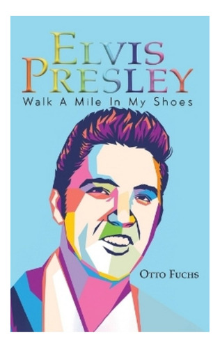 Elvis Presley - Walk A Mile In My Shoes. Eb01