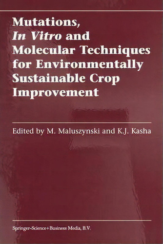 Mutations, In Vitro And Molecular Techniques For Environmentally Sustainable Crop Improvement, De M. Maluszynski. Editorial Springer Verlag New York Inc, Tapa Dura En Inglés