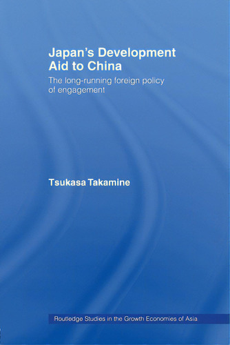 Japan's Development Aid To China: The Long-running Foreign Policy Of Engagement, De Takamine, Tsukasa. Editorial Routledge, Tapa Blanda En Inglés