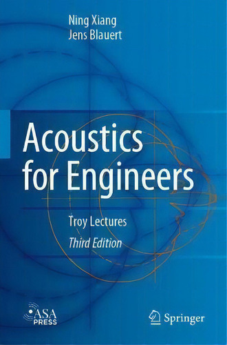 Acoustics For Engineers : Troy Lectures, De Ning Xiang., Vol. 1. Editorial Springer-verlag Berlin And Heidelberg Gmbh & Co. Kg, Tapa Blanda, Edición Third Edition En Inglés