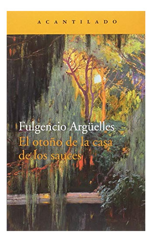 Libro El Otono De La Casa De Los Sauces  De Fulgencio Argüel