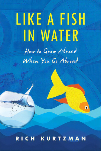 Like A Fish In Water: How To Grow Abroad When You Go Abroad, De Kurtzman, Rich. Editorial Lioncrest Pub, Tapa Blanda En Inglés
