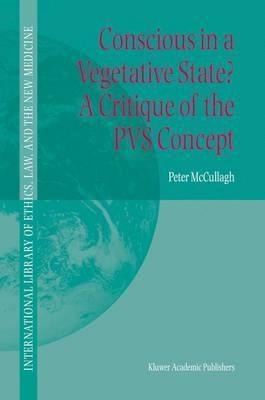 Conscious In A Vegetative State? A Critique Of The Pvs Co...