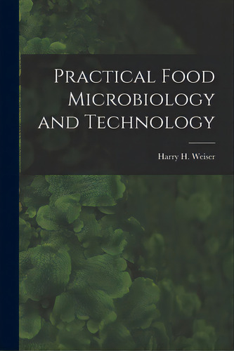 Practical Food Microbiology And Technology, De Weiser, Harry H. (harry Howard). Editorial Hassell Street Pr, Tapa Blanda En Inglés
