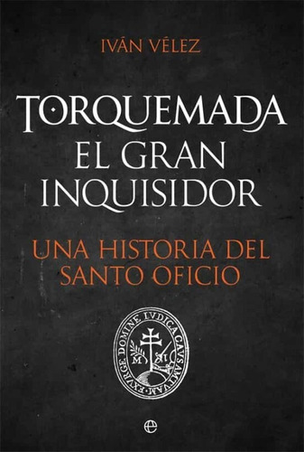 Libro Torquemada El Inquisidor Una Historia Santo Oficio