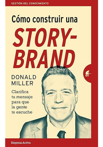 Cómo Construir Una Storybrand - Donald Miller
